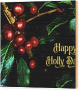 Happy Holly Days Wood Print