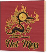 Hot Mess Crispy Dragon Wood Print