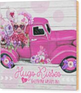 Hugs Kisses Valentine Wishes Inc. Truck Wood Print