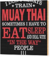 I Dont Always Train Muay Thai Quote Wood Print