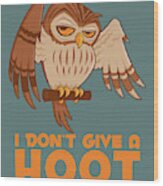 I Don't Give A Hoot Owl Wood Print