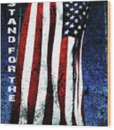 I Stand For The National Anthem Wood Print