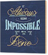 It Always Seems Impossible Until Its Done - Typography - Quote Print - Motivational Quote - Blue Wood Print