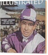 Johnny Longden, 1955 Laurel International Race Sports Illustrated Cover Wood Print