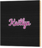 Kaitlyn #kaitlyn Wood Print