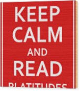 Keep Calm - Read Platitudes Wood Print