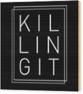 Killing It 2 - Cool, Trendy, Stylish, Minimal Typography Wood Print