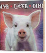 Live Love Oink Wood Print