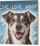 Live Love Woof Wood Print