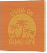Living On Island Time Palm Trees And Sunset Wood Print
