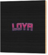 Loya #loya Wood Print