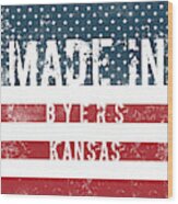 Made In Byers, Kansas #byers #kansas Wood Print