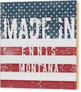 Made In Ennis, Montana #ennis #montana Wood Print
