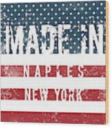 Made In Naples, New York #naples Wood Print