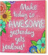 Make Today Awesome Wood Print