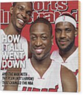 Miami Heat Chris Bosh, Dwyane Wade, And Lebron James Sports Illustrated Cover Wood Print