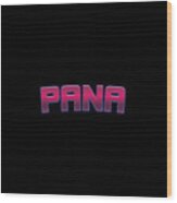 Pana #pana Wood Print