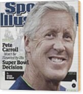Pete Carroll Wont Be Haunted By His Super Bowl Decision Sports Illustrated Cover Wood Print