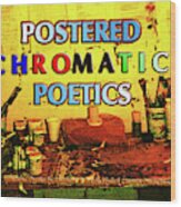 Postered Chromatic Poetics Wood Print