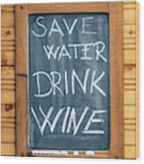 Save Water And Drink Wine Wood Print