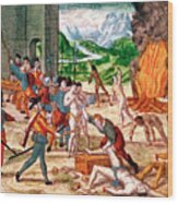 Spanish Conquistadors Torturing Wood Print