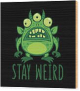 Stay Weird Alien Monster Wood Print