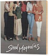 Steel Magnolias -1989-. Wood Print