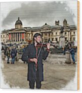Street Music. Violin. Trafalgar Square. Wood Print