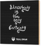 Uncertainty Quote Wood Print