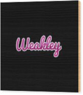Weakley #weakley Wood Print