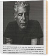Anthony Bourdain Quote Print, Eat At A Local Restaurant Tonight.  #1 Wood Print