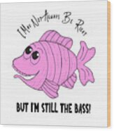 Funny Fish - I'm Still The Bass Pink Wood Print