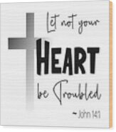 Let Not Your Heart Be Troubled - Christian Cross Wood Print