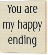 You Are My Happy Ending #1 Wood Print