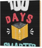 100 Days Of School 100 Days Smarter Wood Print