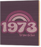 1973 Retro Pink, We Won't Go Back Wood Print