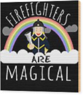 Firefighters Are Magical #2 Wood Print
