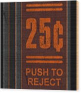 25 Cents Push To Reject Wood Print
