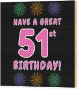 51st Birthday - Light Pink And Dark Pink Striped Text, And Colorful Bursting Fireworks Shapes Wood Print