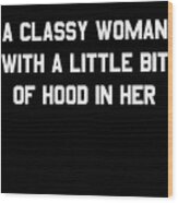 A Classy Woman With A Little Bit Of Hood In Her Wood Print