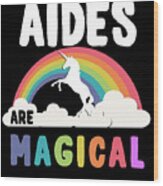 Aides Are Magical Wood Print