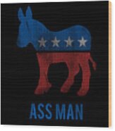 Ass Man Democrat Wood Print