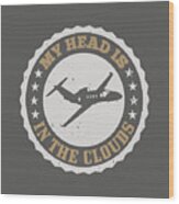 Aviation Gift My Head Is In The Clouds Wood Print