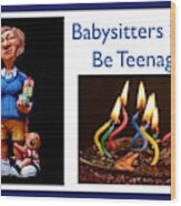 Babysitters Should Be Teenagers Wood Print