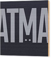 Batman Type Treatment Wood Print