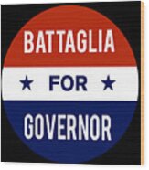 Battaglia For Governor Wood Print