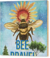 Bee Brave Wood Print