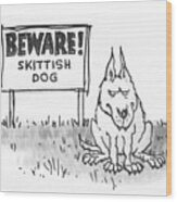 Beware Skittish Dog Wood Print