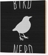Bird Nerd Birding Wood Print