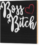 Boss Bitch Best Christmas Gift For Boss Lady Wood Print